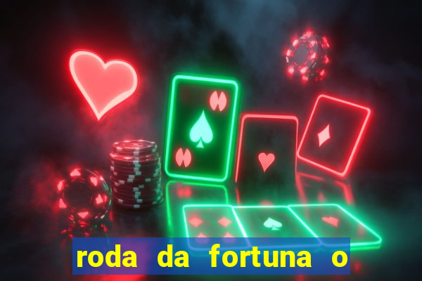 roda da fortuna o que ele sente por mim